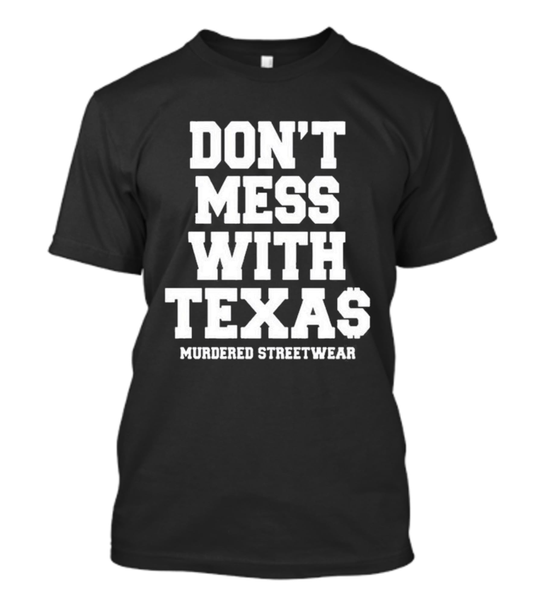 Don't Mess With Texas Murdered Streetwear Texas T-Shirt