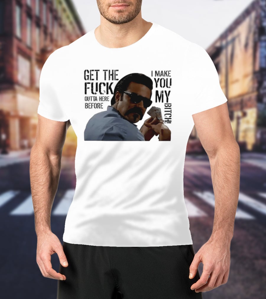 Get The Fuck Outta Here Before I Make You My Bitch Poker Player With Sunglasses T-Shirt