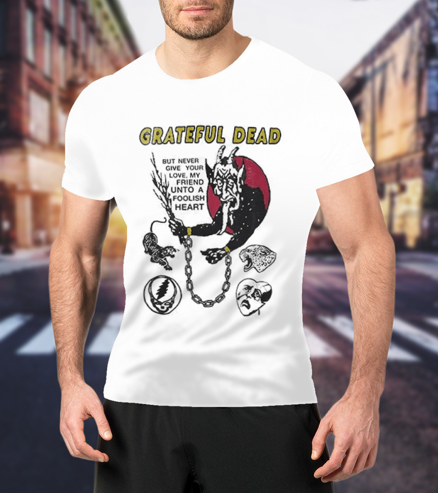 Grateful Dead Never Give Your Love My Friend Unto A Foolish Heart Devil And Hearts T-Shirt