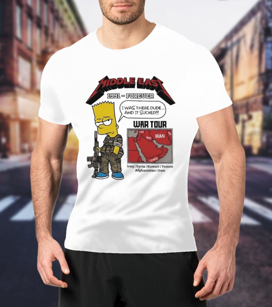 Middle East 1991 Forever I Was There Dude And It Sucked War Tour Bart Simpson Map Iraq Kuwait Yemen Saudi Arabia Oman UAE France T-Shirt