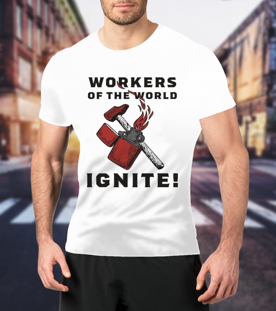 Workers Of The World Ignite Hammer Lighter Flame T-Shirt