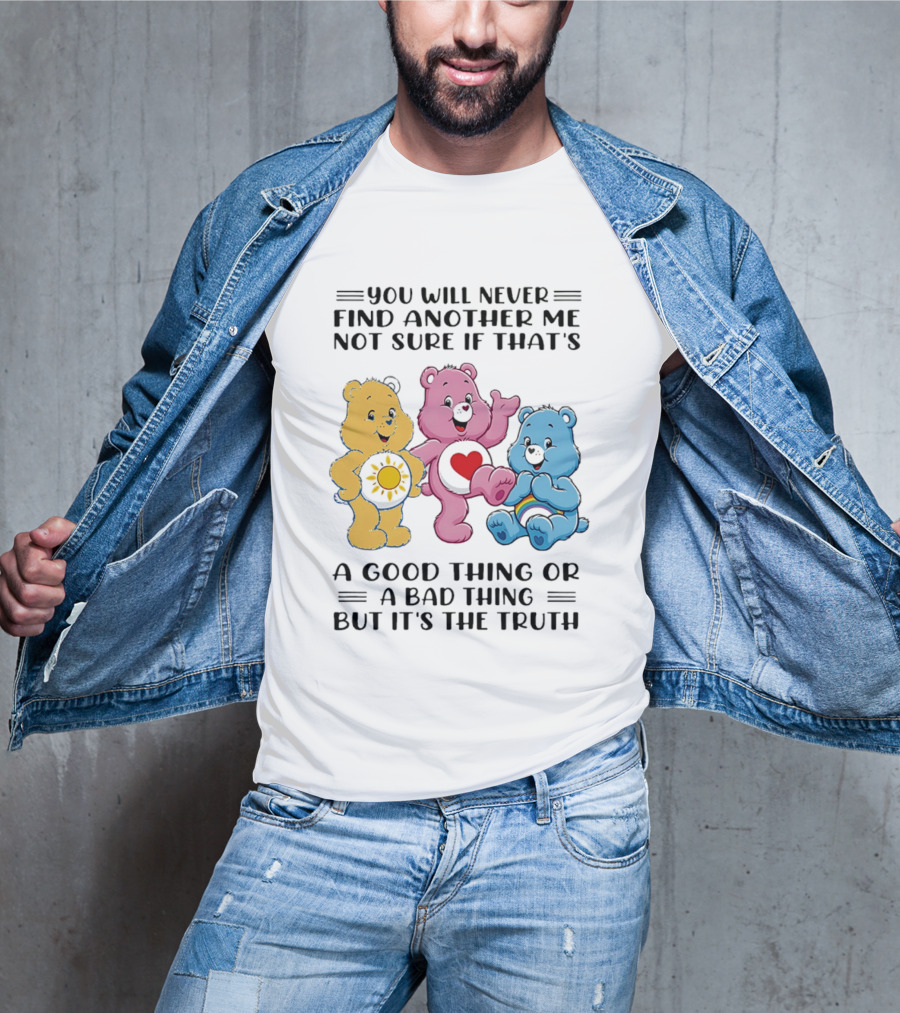 You Will Never Find Another Me Bear Trio Truth T-Shirt