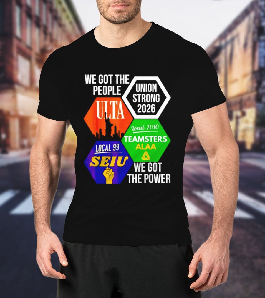We Got The People Union Strong 2026 UTLA SEIU Teamsters Local 99 ALA T-Shirt