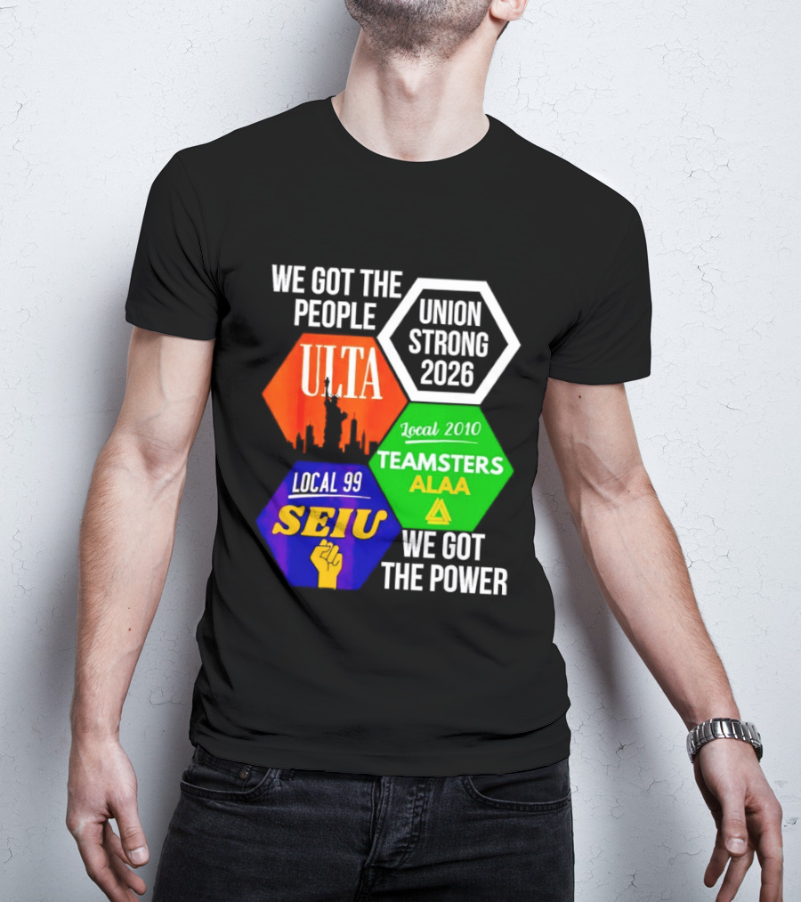We Got The People Union Strong 2026 UTLA SEIU Teamsters Local 99 ALA T-Shirt
