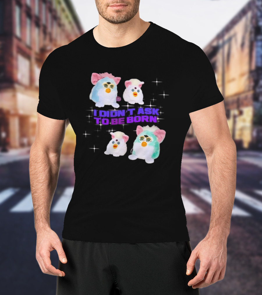 Furby Baby I Didn't Ask To Be Born Vintage Toy Aesthetic T-Shirt