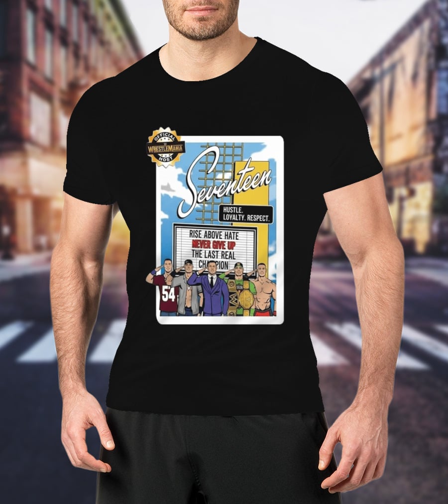 Seventeen Hustle Loyalty Respect Official WrestleMania Host Rise Above Hate Never Give Up The Last Real Champion T-Shirt