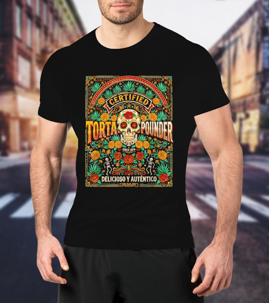 Certified Torta Pounder Delicioso Y Auténtico Since 1974 Skull Cinco De Mayo T-Shirt