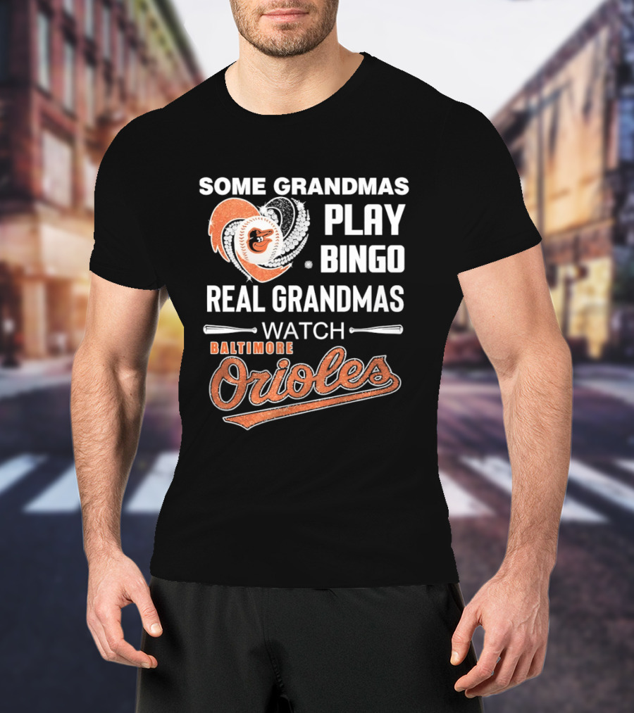 Baltimore Orioles Some Grandmas Play Bingo Real Grandmas T-Shirt