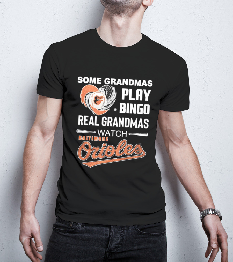 Baltimore Orioles Some Grandmas Play Bingo Real Grandmas T-Shirt