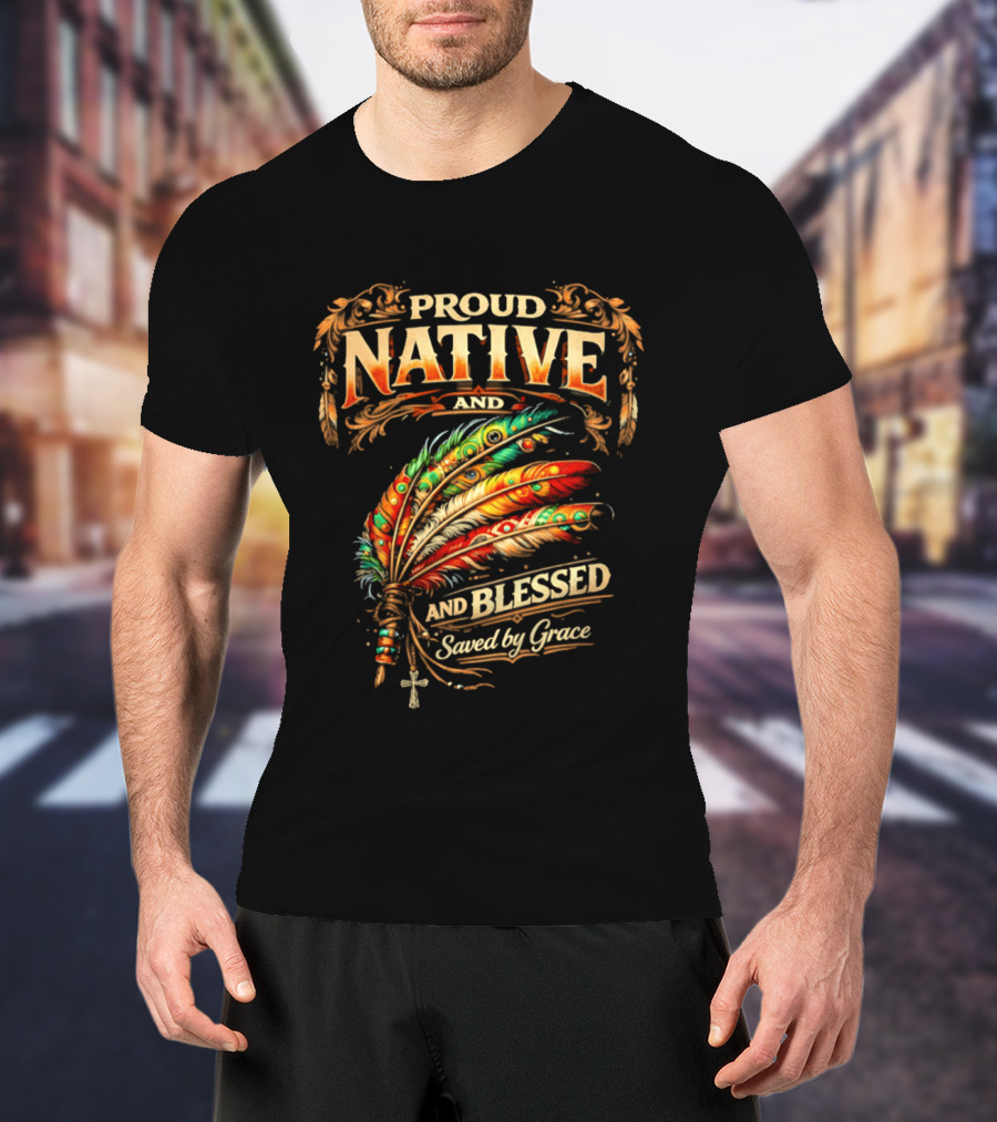 Proud Native And Blessed Saved By Grace Feather Motif T-Shirt
