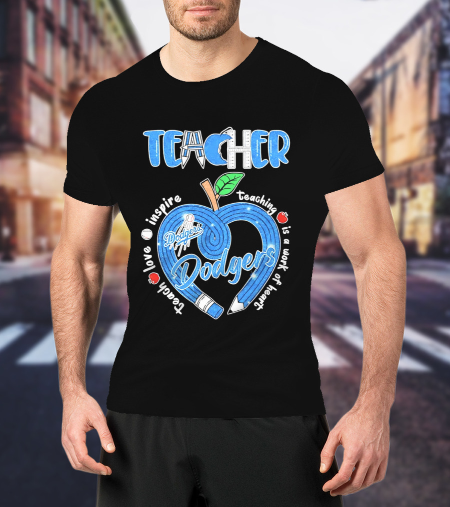 Los Angeles Dodgers Teacher Appreciation Day 2026 Teaching Is A Work Of Heart T-Shirt