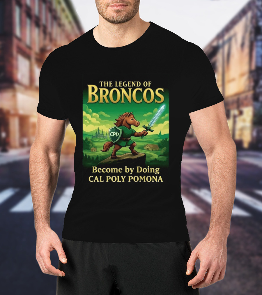 The Legend Of Broncos Become By Doing Adventure Cal Poly Pomona T-Shirt