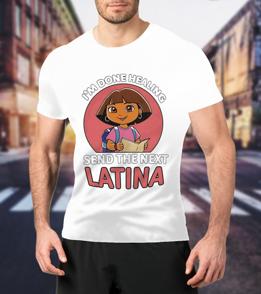 I'm Done Healing Send The Next Latina Cartoon T-Shirt