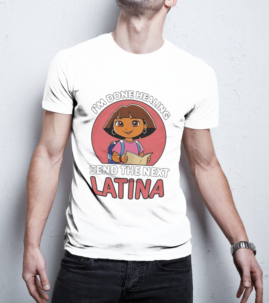I'm Done Healing Send The Next Latina Cartoon T-Shirt