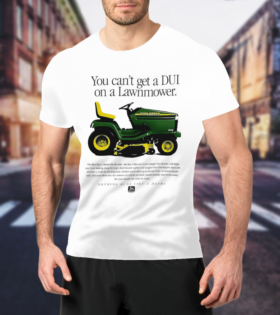 You Can't Get A DUI On A Lawnmower Nothing Runs Like A Deere John Deere 345 T-Shirt