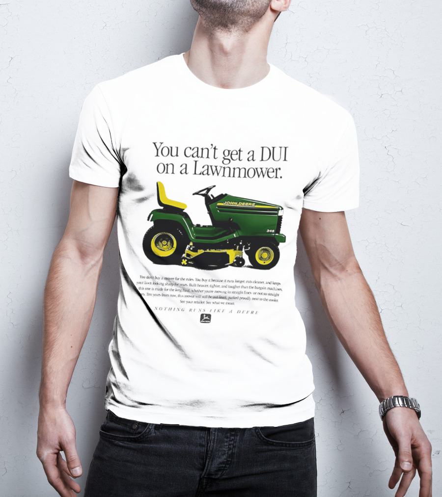 You Can't Get A DUI On A Lawnmower Nothing Runs Like A Deere John Deere 345 T-Shirt