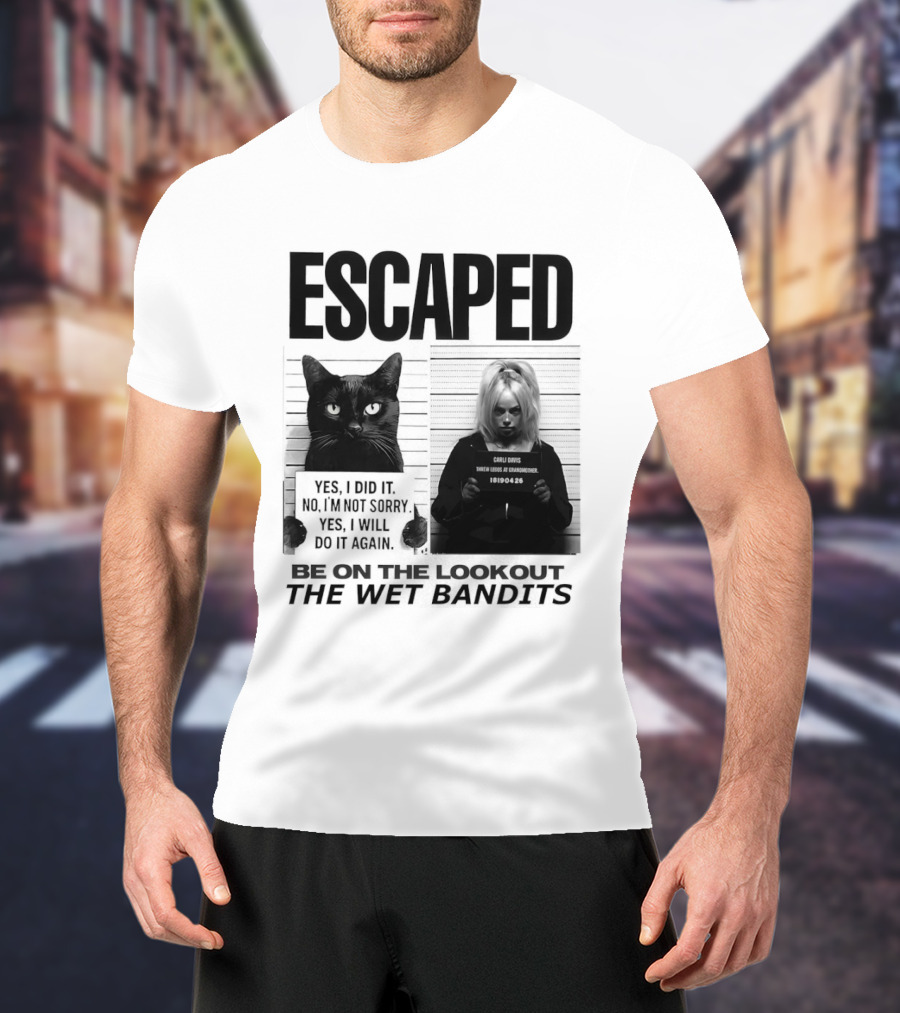Escaped Cat Carli Davis Be On The Lookout The Wet Bandits Shot T-Shirt