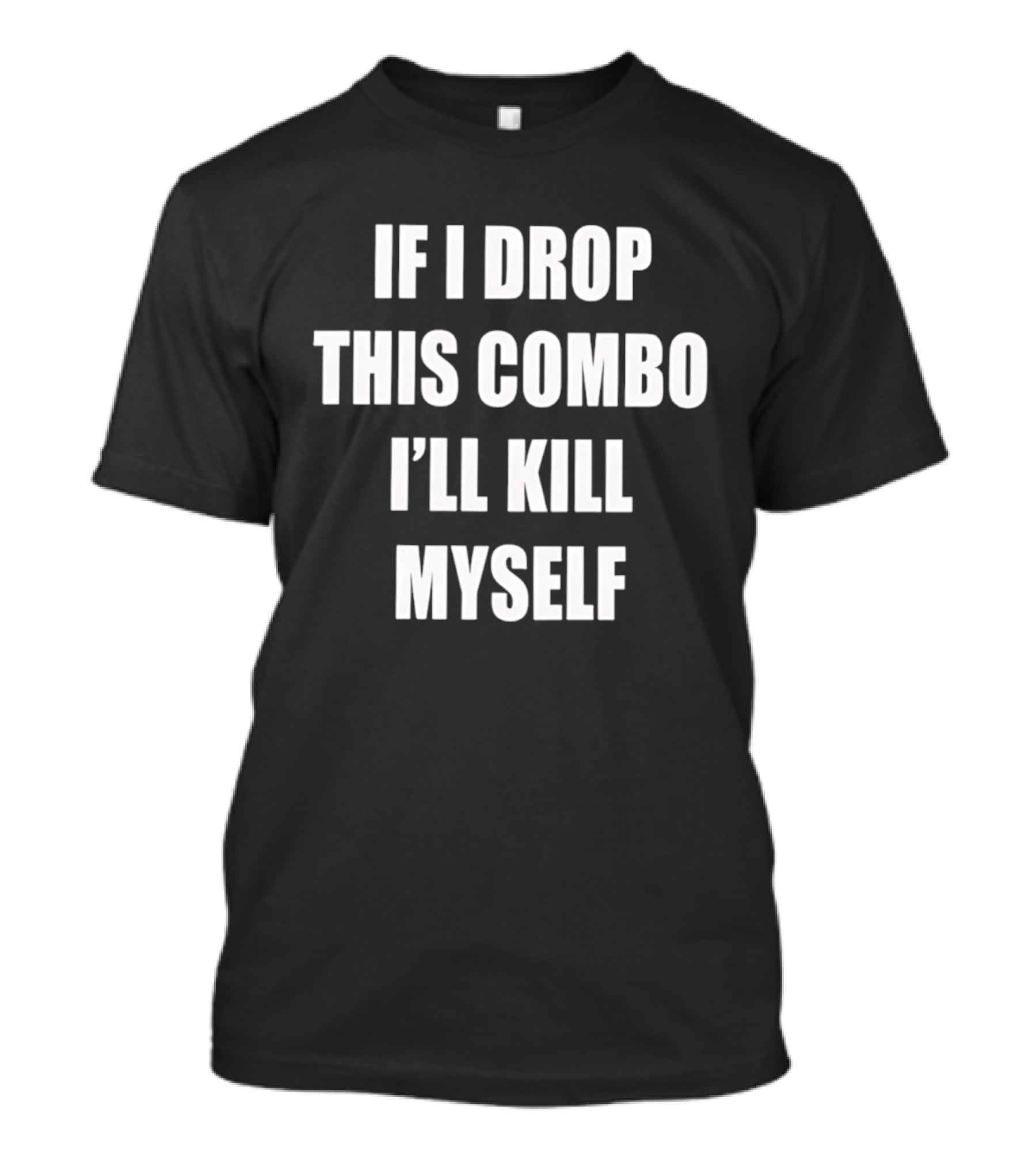 If I Miss This Combo I’ll Kill Myself T-Shirt