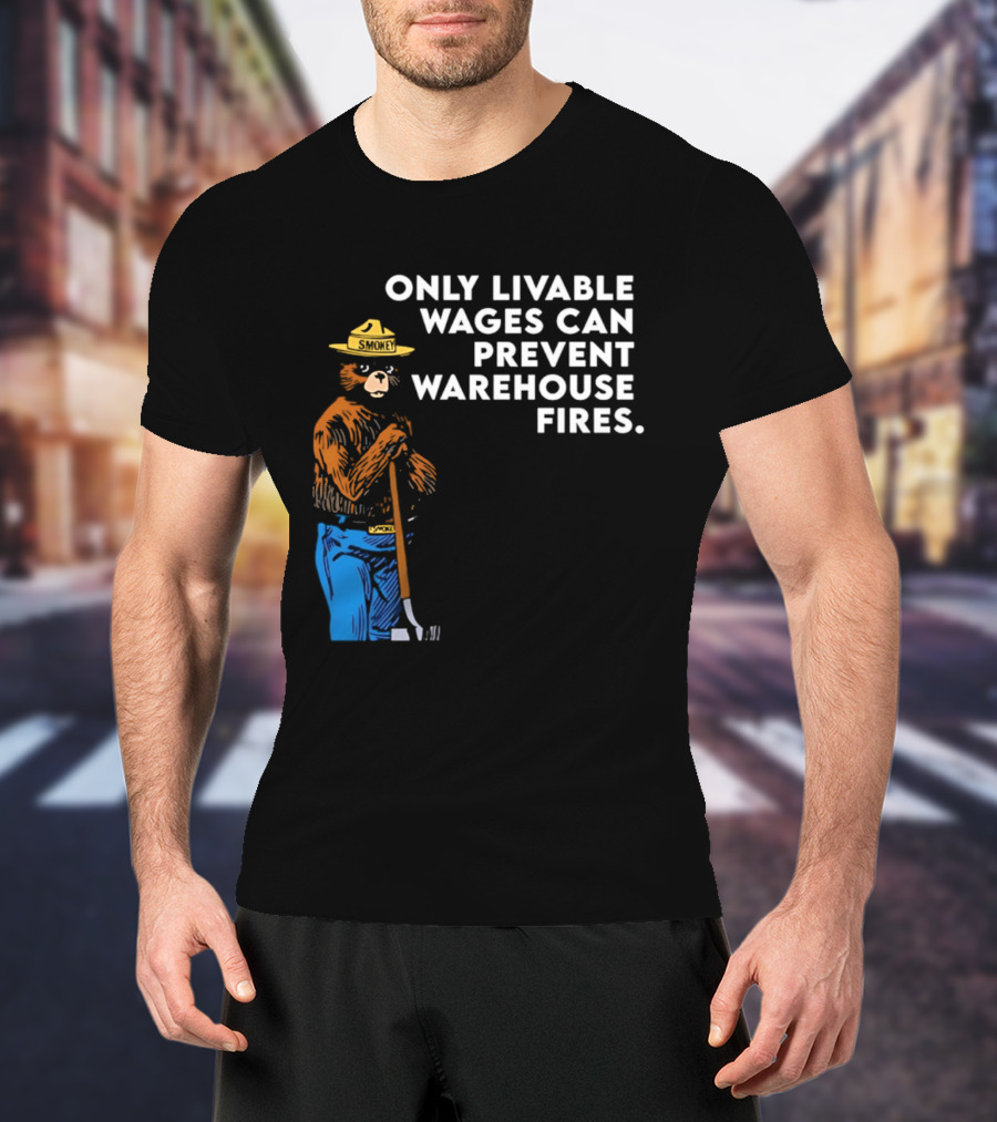 Smokey Bear Only Livable Wages Can Prevent Warehouse Fires T-Shirt