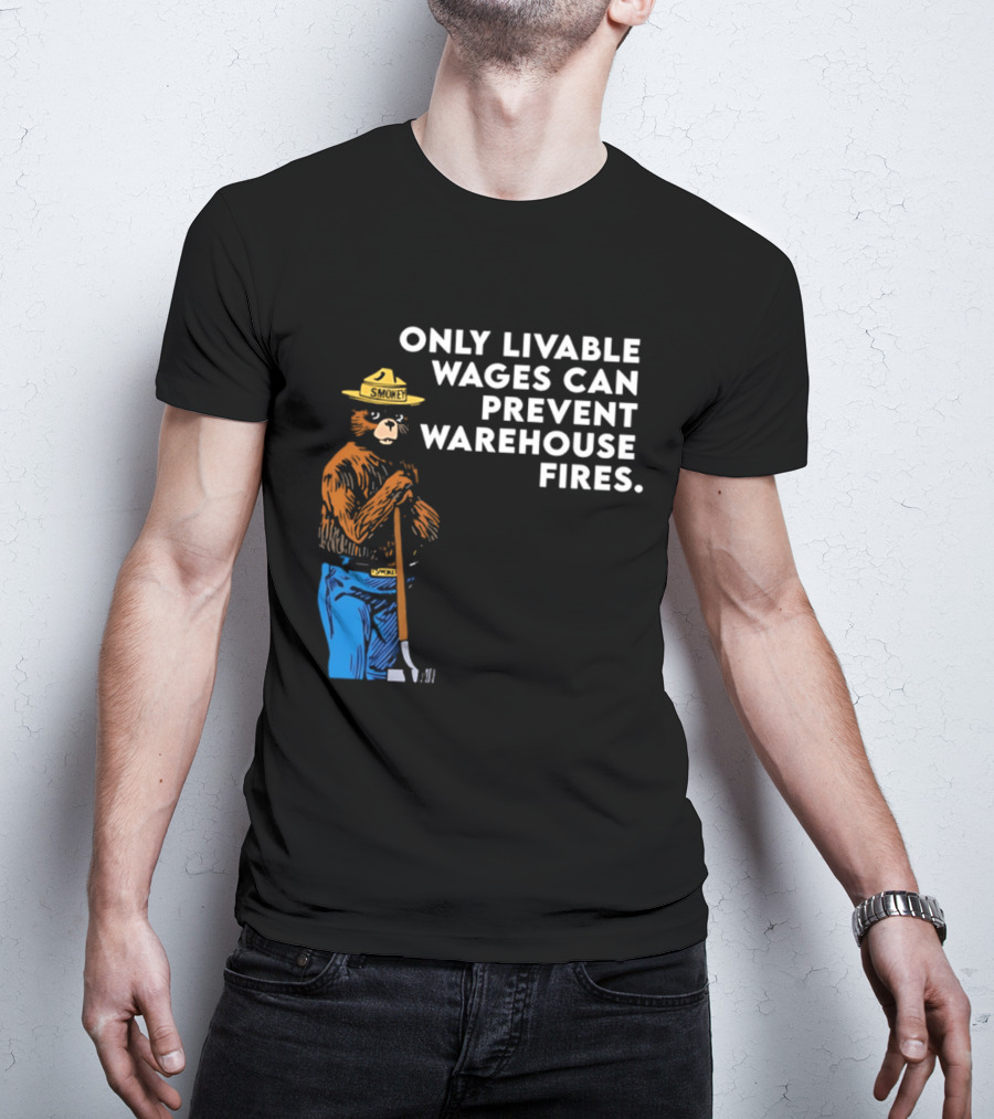 Smokey Bear Only Livable Wages Can Prevent Warehouse Fires T-Shirt