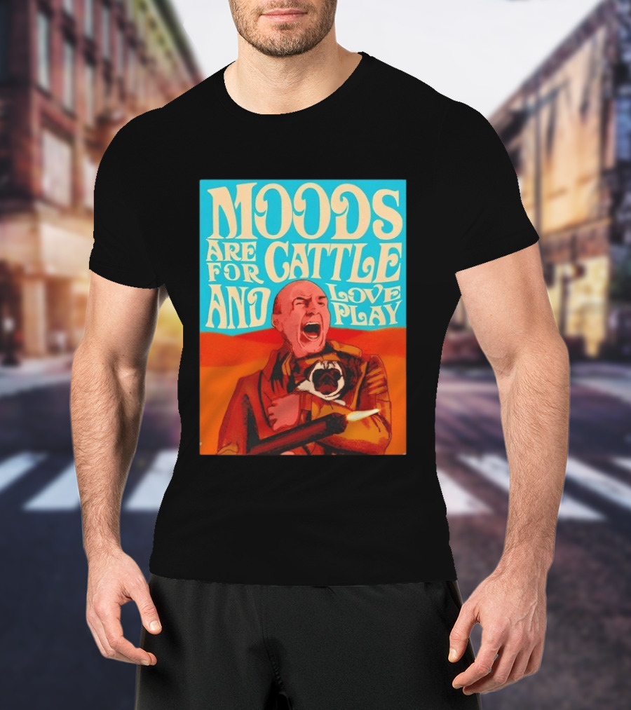 Moods Are For Cattle And Loveplay Gurney Halleck Dune T-Shirt