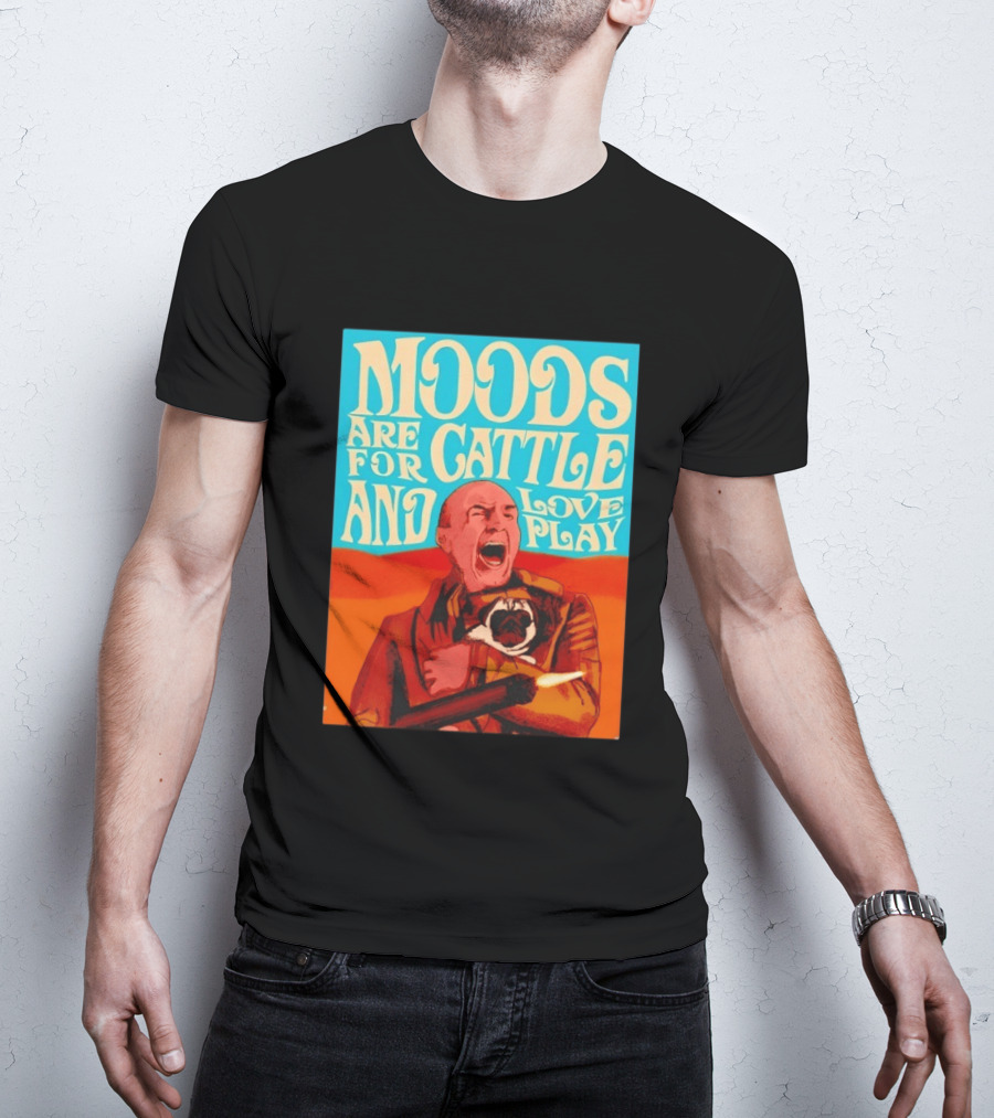 Moods Are For Cattle And Loveplay Gurney Halleck Dune T-Shirt