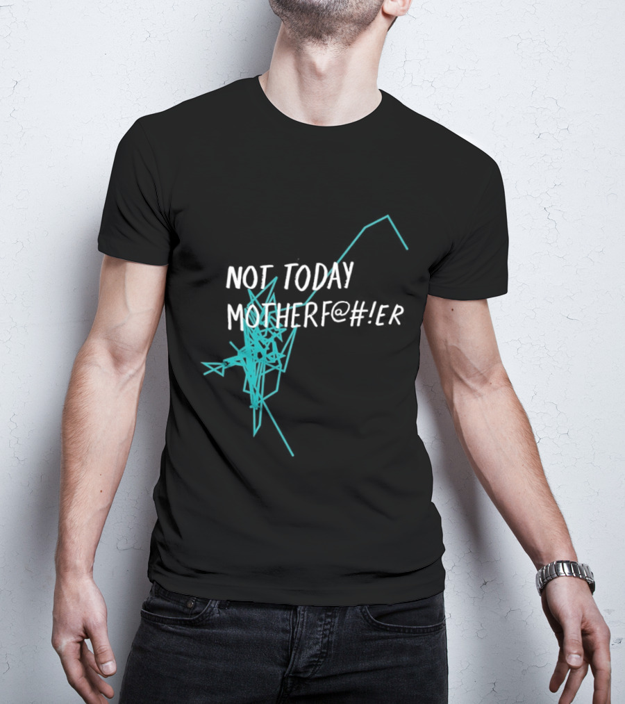 Not Today Motherfer Distressed Grunge Text And Electric Blue Streaks T-Shirt