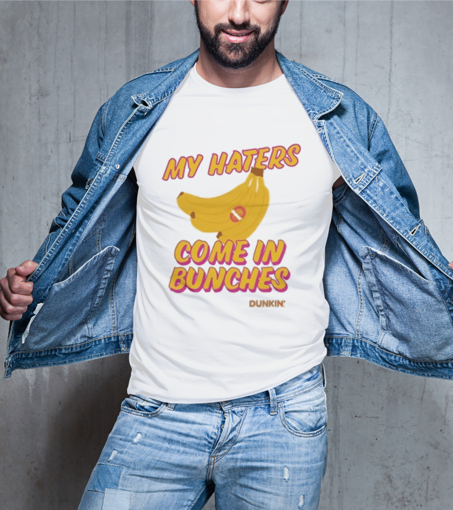 My Haters Come In Bunches Bananas Dunkin T-Shirt