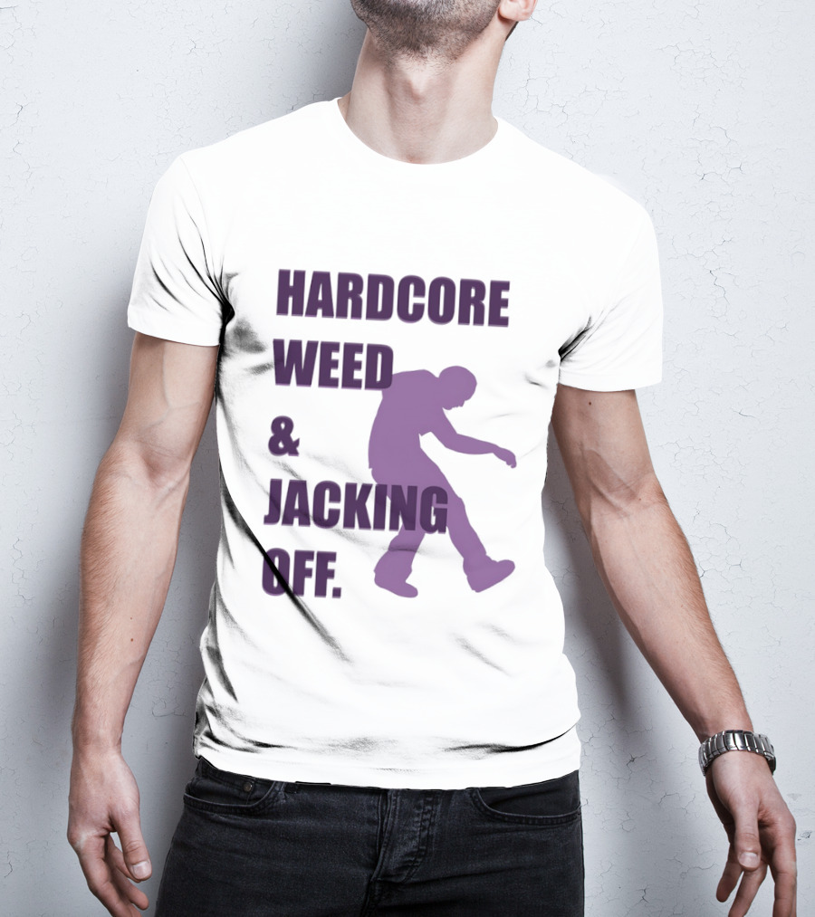 Hardcore Weed And Jacking Off Bold Text With Dancing T-Shirt
