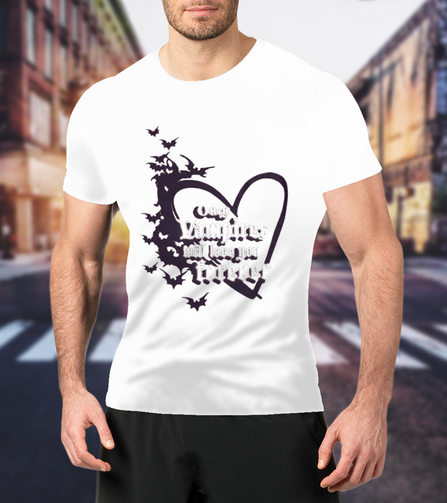 Only Vampires Will Love You Forever Heart And Bats T-Shirt