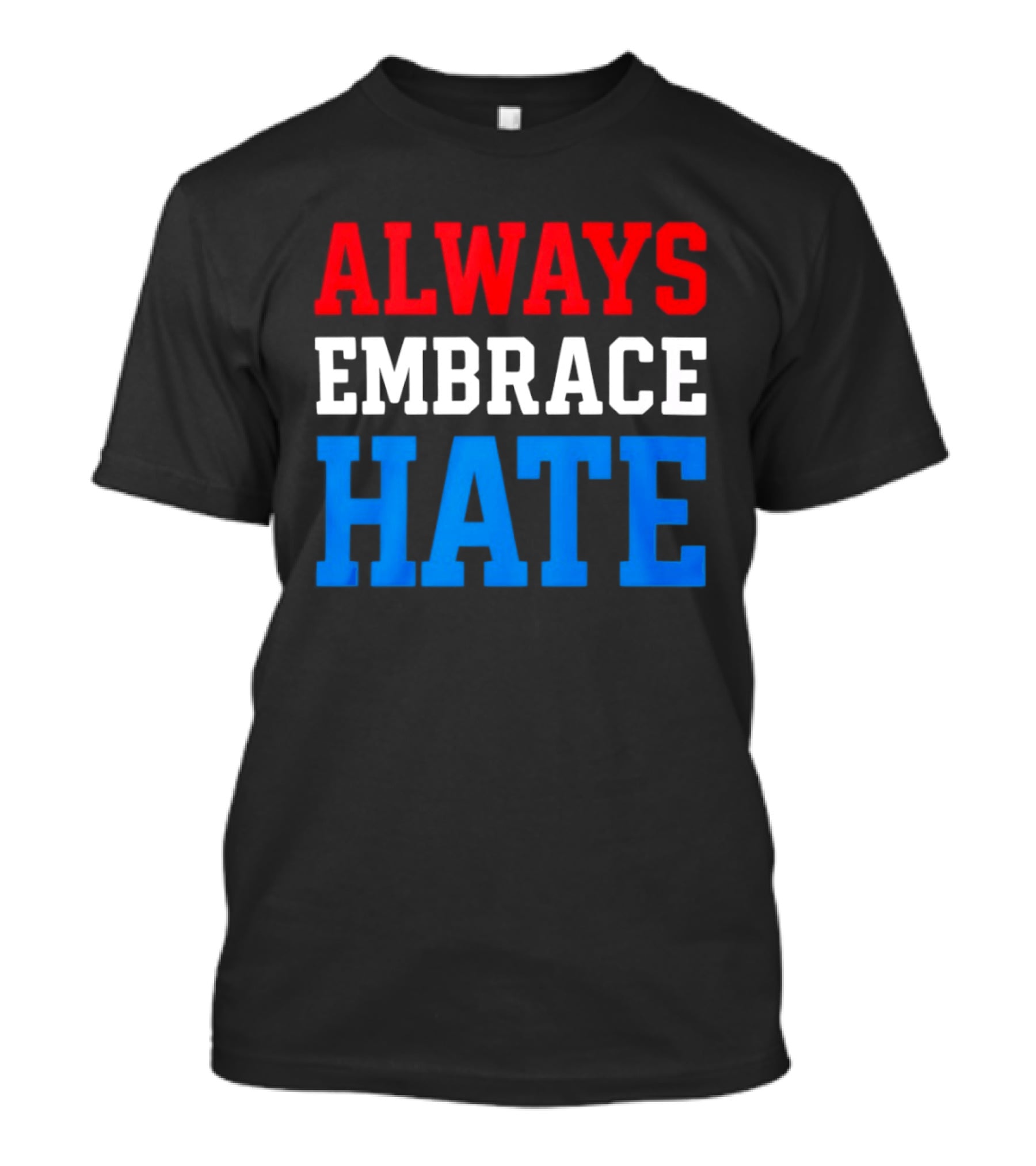Always Embrace Hate T-Shirt