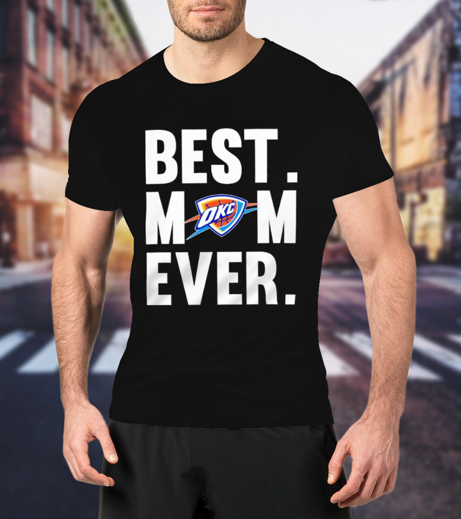 Best Mom Ever OKC Thunder Fan Merchandise T-Shirt