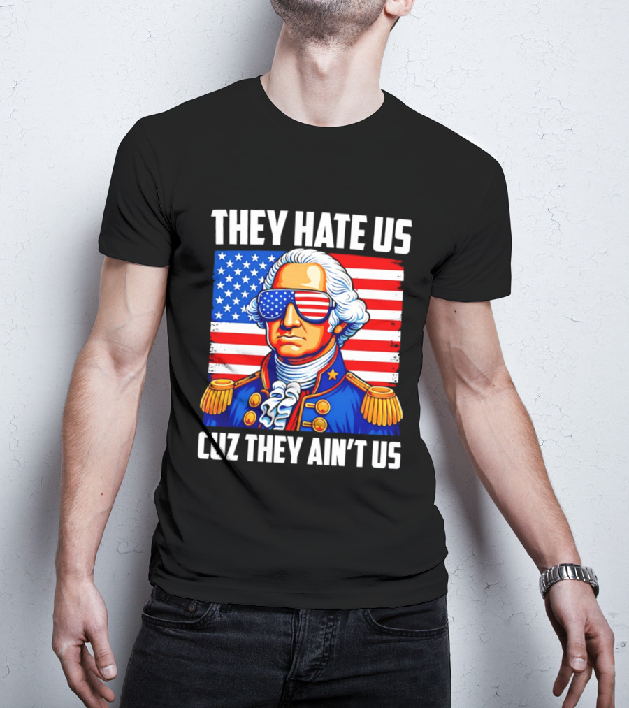 They Hate Us Cuz They Ain't Us Patriotic George Washington USA Sunglasses T-Shirt