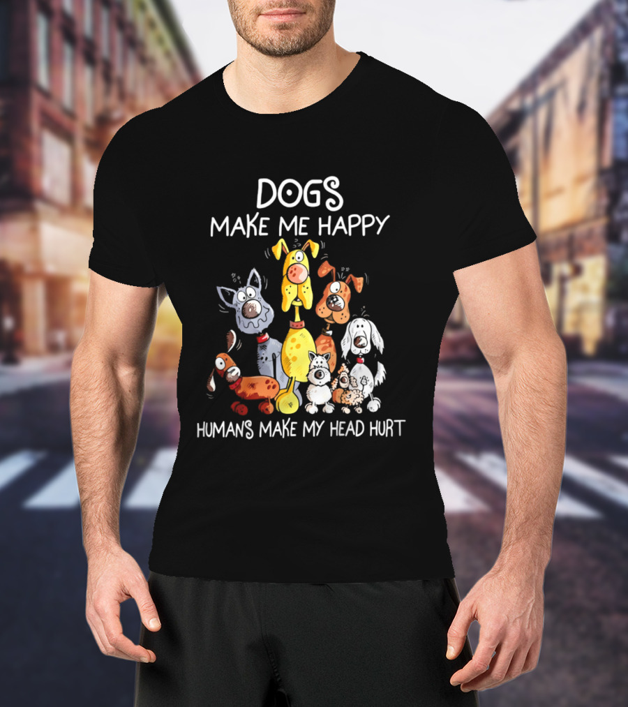 Dogs Make Me Happy Humans Make My Head Hurt Cartoon Dogs T-Shirt