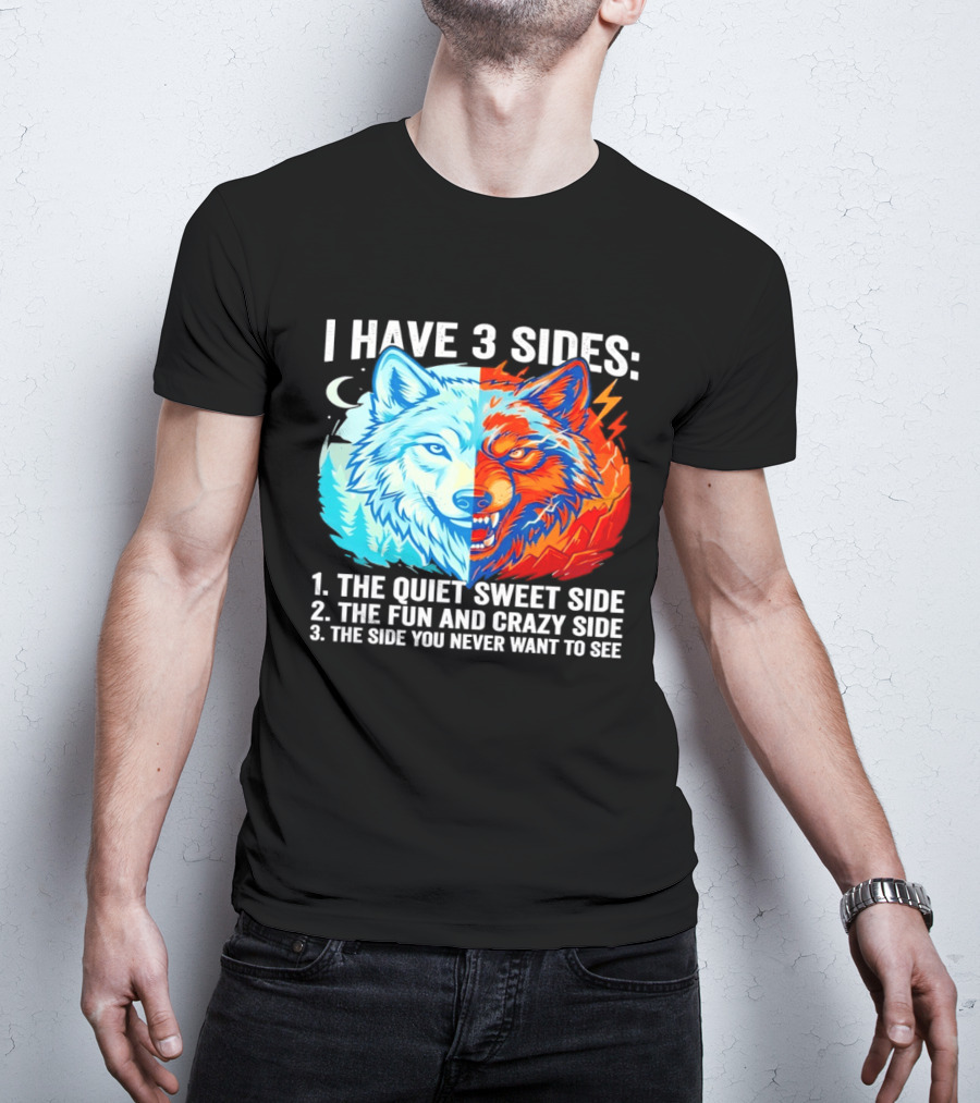 I Have 3 Sides The Quiet Sweet Fun Crazy Side You Never Want To See Wolf T-Shirt