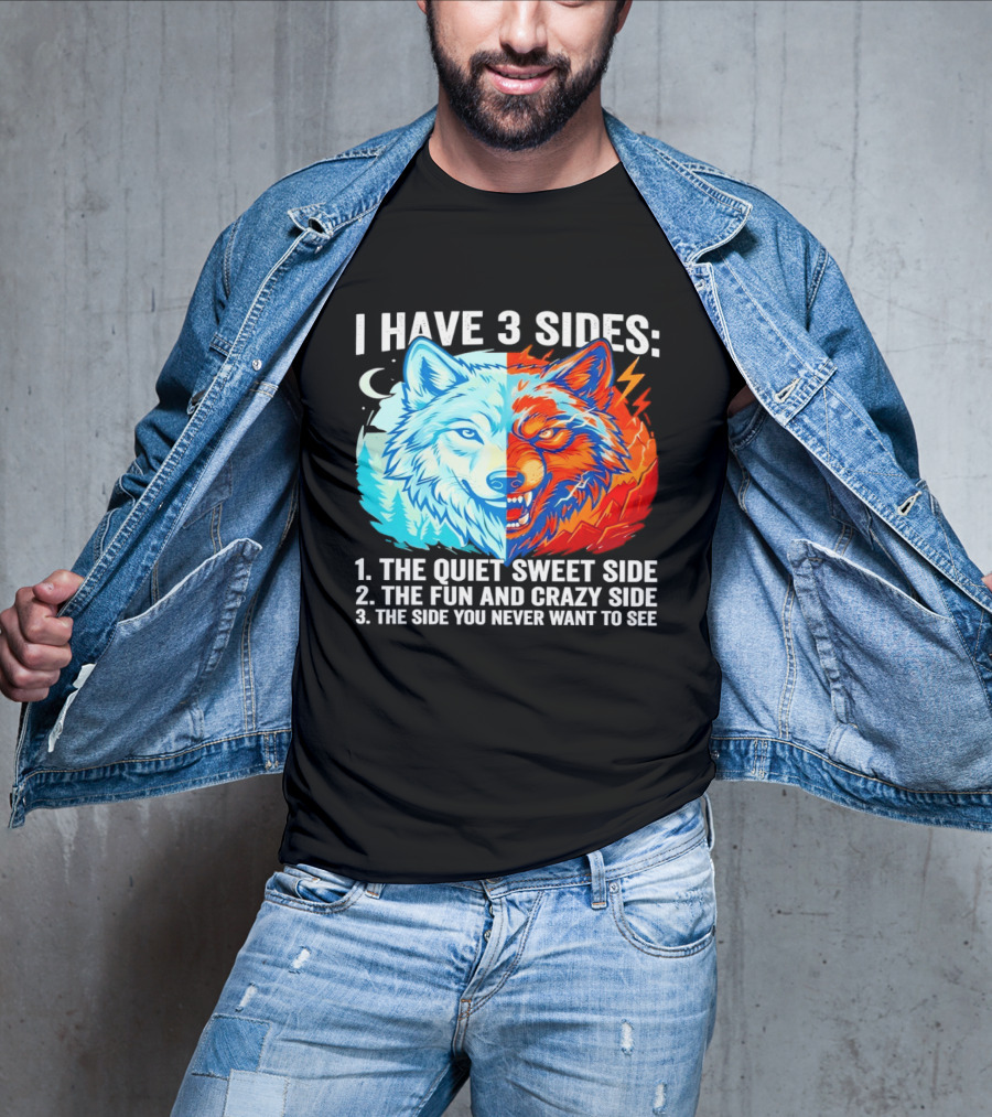 I Have 3 Sides The Quiet Sweet Fun Crazy Side You Never Want To See Wolf T-Shirt