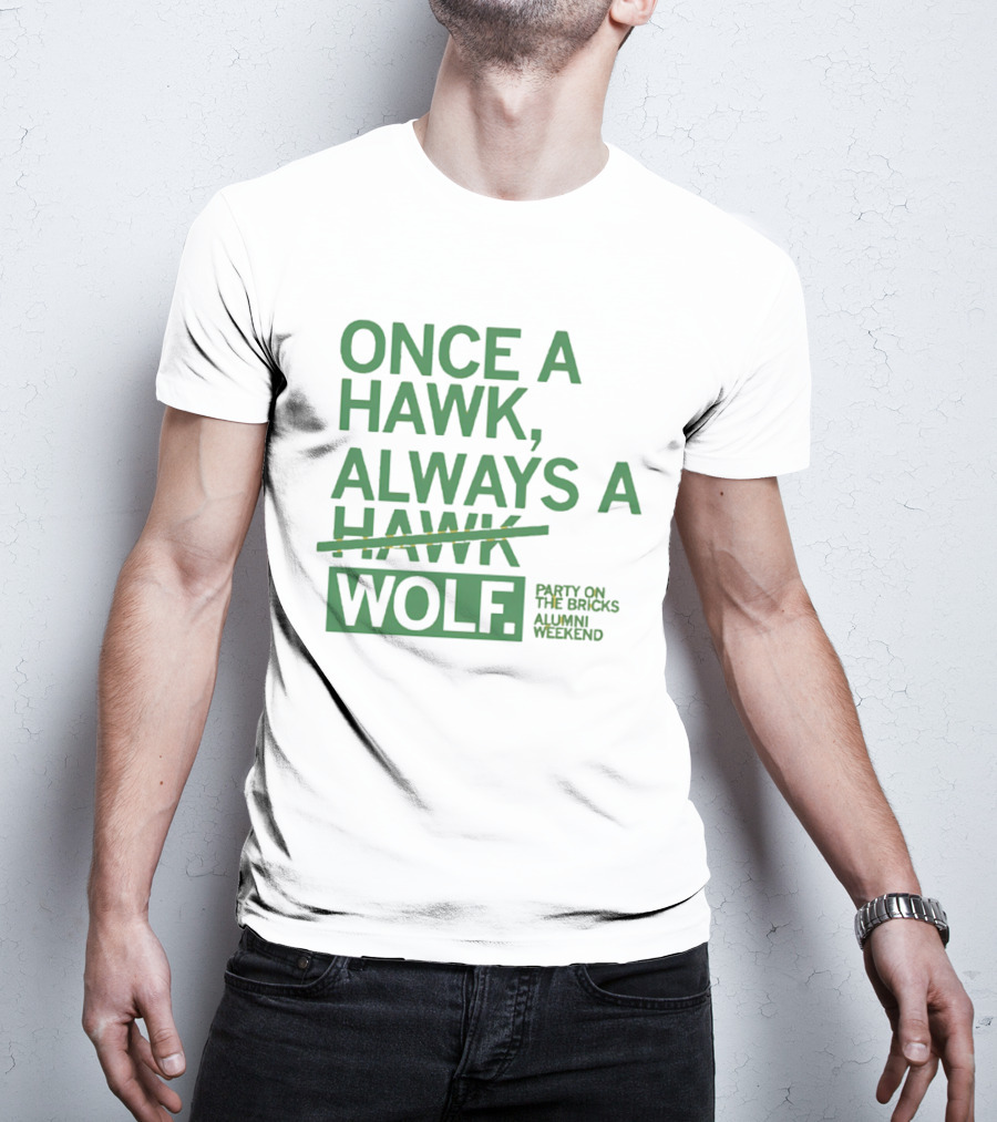 Once A Hawk Always A Wolf Party On The Bricks Alumni Weekend T-Shirt