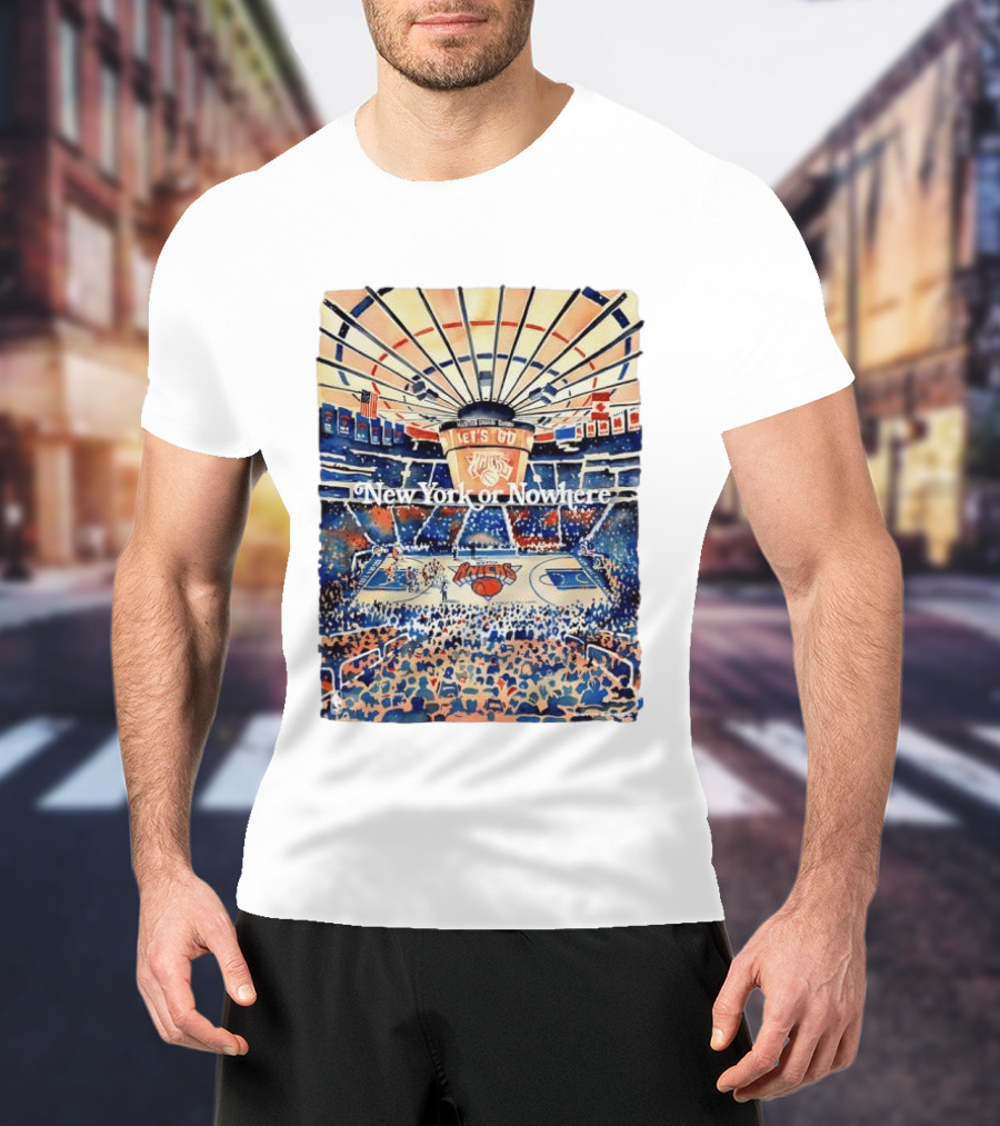 New York Knicks NBA Madison Square Garden Let's Go New York Or Nowhere T-Shirt