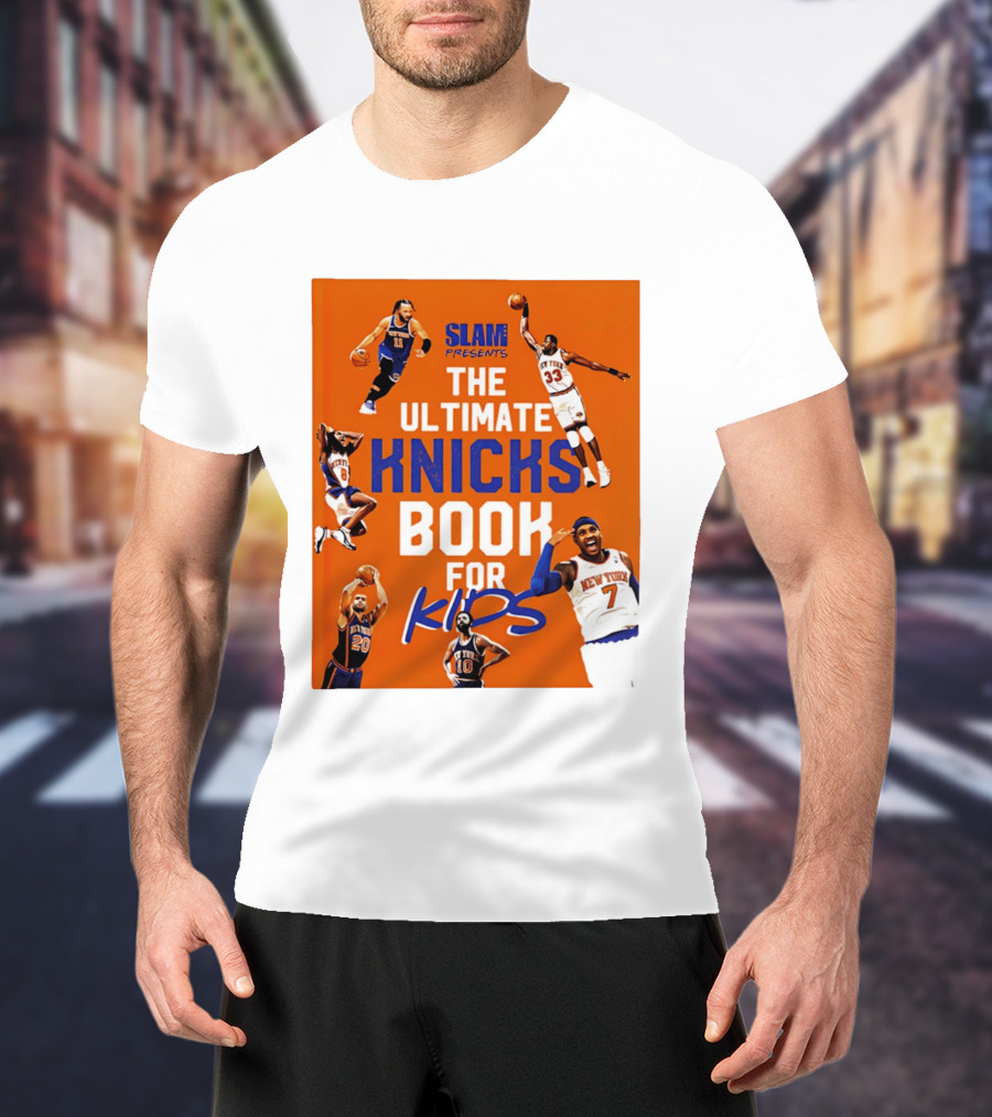 SLAM Presents The Ultimate Knicks Book For Kids T-Shirt