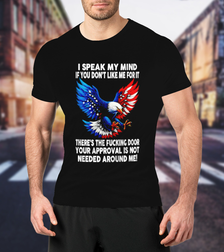 I Speak My Mind American Eagle Your Approval Is Not Needed Around Me T-Shirt
