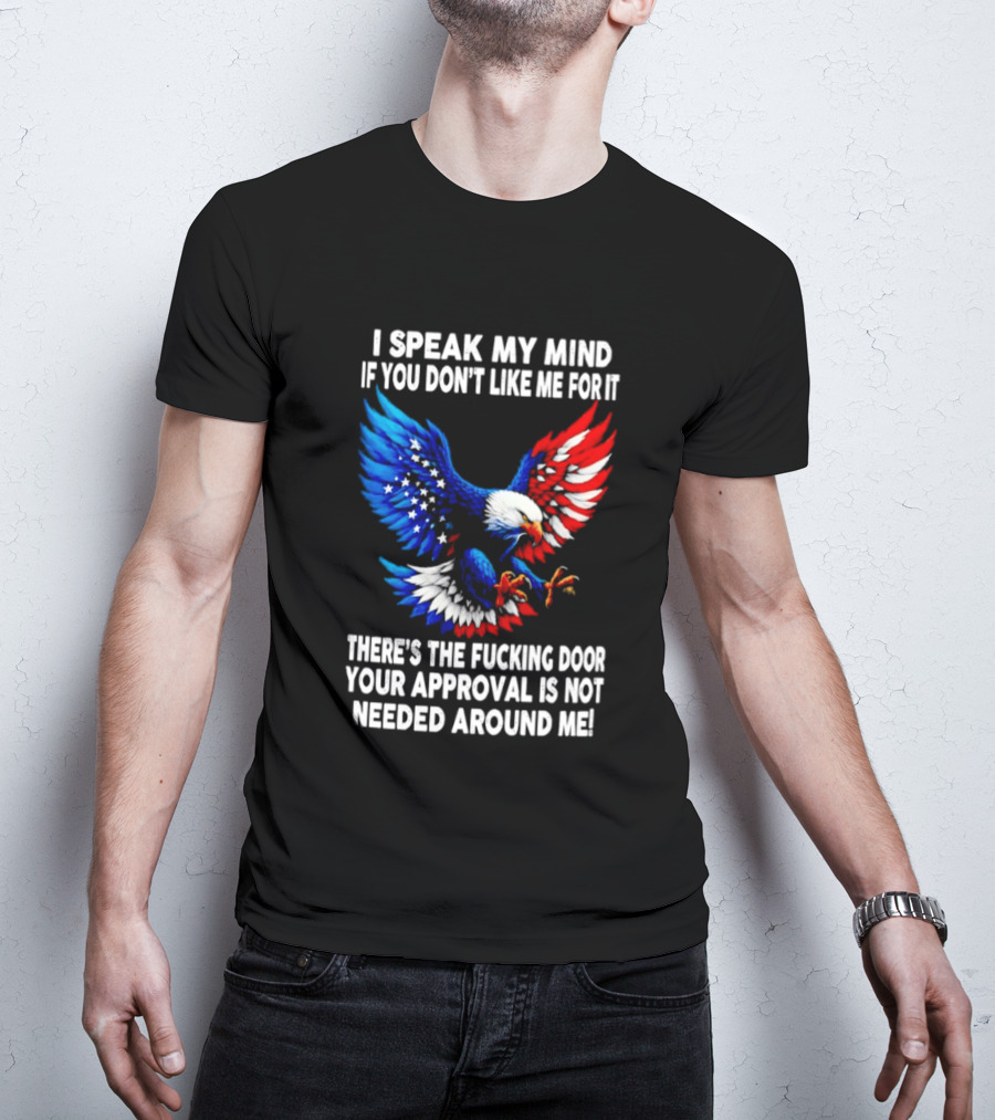I Speak My Mind American Eagle Your Approval Is Not Needed Around Me T-Shirt