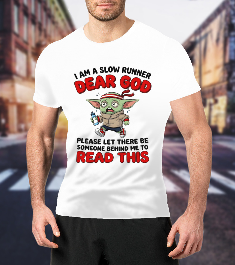 I Am A Slow Runner Dear God Please Let There Be Someone Behind Me To Read This Baby Yoda T-Shirt
