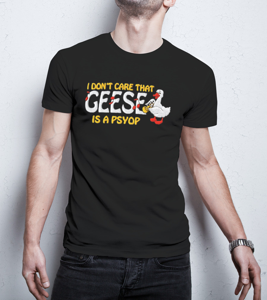 I Don't Care That Geese Is A Psyop Silly Goose Playing Trumpet T-Shirt