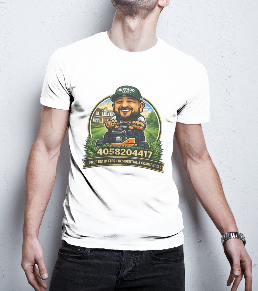 Hurtado Lawns Nico Nanis Free Estimates Residential Commercial 4058204417 T-Shirt