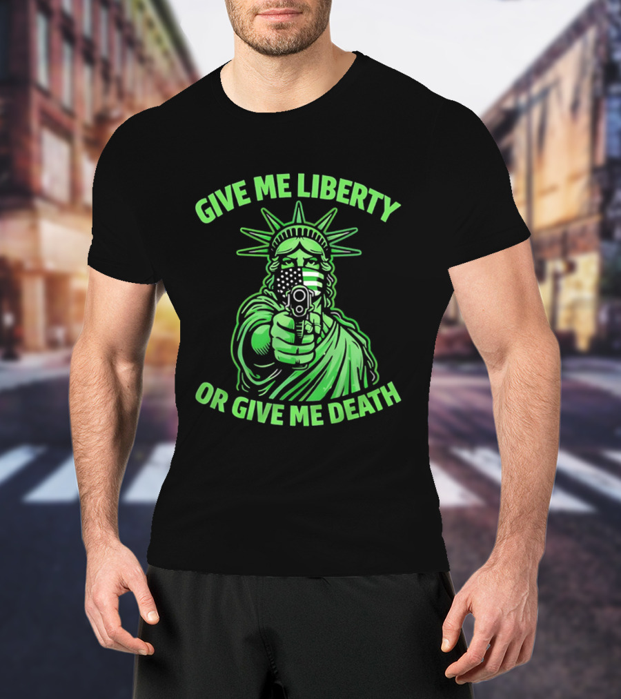 Give Me Liberty Or Give Me Death Statue Of Liberty Holding Gun T-Shirt