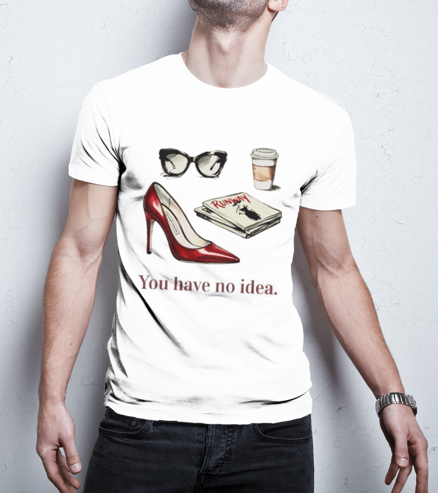 The Devil Wears Prada You Have No Idea Red Stiletto Sunglasses Coffee Runway T-Shirt