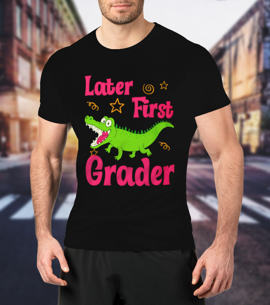 Later Gator First Grader Last Day Of School Teacher T-Shirt