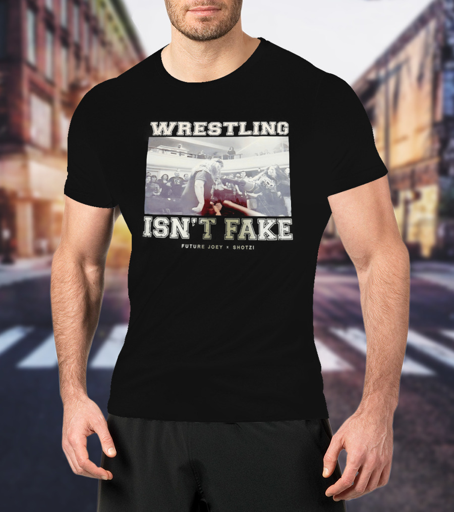 Wrestling Isn't Fake Future Joey Shotzi T-Shirt
