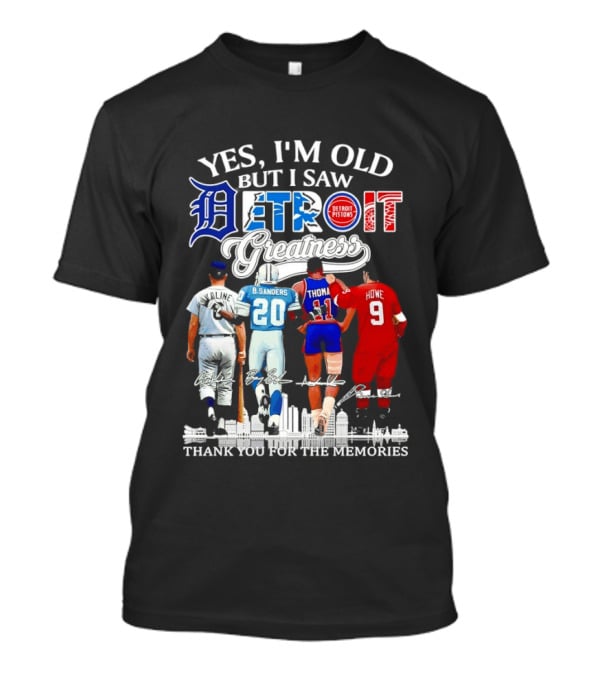 Yes I'm Old But I Saw Detroit Greatness Al Kaline Barry Sanders Isiah Thomas Gordie Howe T-Shirt