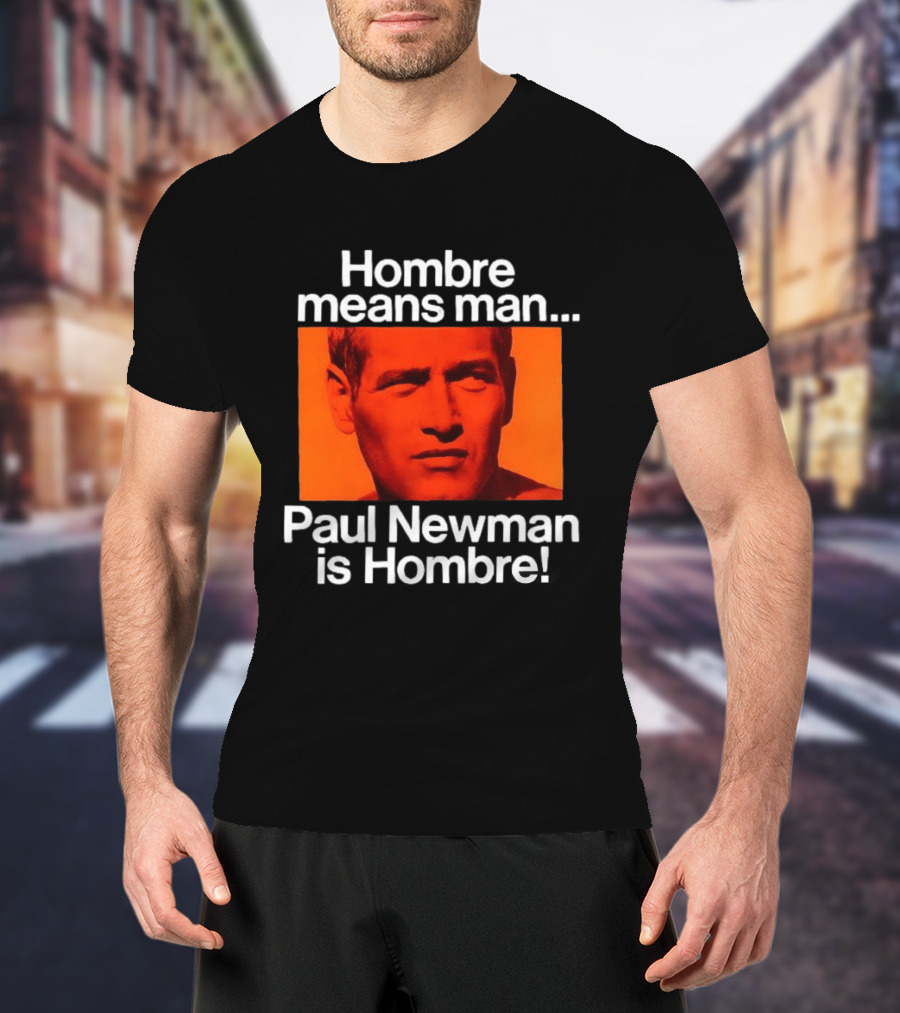Hombre Means Man Paul Newman Is Hombre Iconic Movie Reference T-Shirt